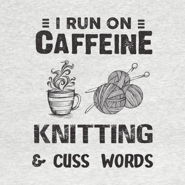 I Run On Caffeine Knitting And Cuss Words by Thai Quang